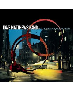 DAVE MATTHEWS BAND - BEFORE THESE CROWDED STREETS (2LP)