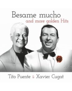 CUGAT,XAVIER; TITO PUENTE - BESAME MUCHO & MORE GOLDEN HITS