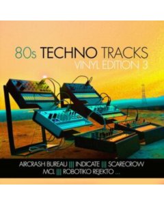 BUREAU,AIRCRASH; ROBOTIKO REJEKTO; INDICATE & MORE         - 80S TECHNO TRACKS - VINYL EDITION VOL 3