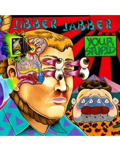 JIBBER JABBER - YOUR STUPID (INCLUDES HIDDEN CENTER LABEL ETCHINGS ON BOTH SIDES/DL)