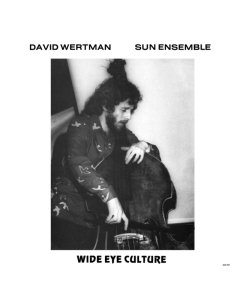 WERTMAN,DAVID & SUN ENSEMBLE - WIDE EYE CULTURE (DELUXE VERSION/3LP)