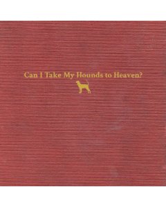 CHILDERS,TYLER - CAN I TAKE MY HOUNDS TO HEAVEN? (3LP)