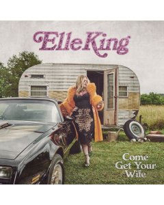 KING,ELLE - COME GET YOUR WIFE (X) (150G)