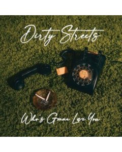 DIRTY STREETS - WHO'S GONNA LOVE YOU