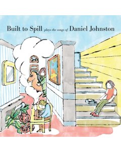 BUILT TO SPILL - BUILT TO SPILL PLAYS THE SONGS OF DANIEL JOHNSTON