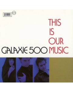 GALAXIE 500 - THIS IS OUR MUSIC