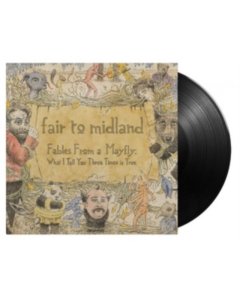 FAIR TO MIDLAND - FABLES FROM A MAYFLY: WHAT I TELL YOU 3 TIMES IS TRUE (2LP/180G)