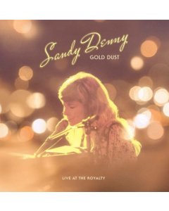 SANDY DENNY - GOLD DUST LIVE AT THE ROYALTY (RSD)