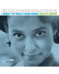 GREEN,GRANT - I WANT TO HOLD YOUR HAND (BLUE NOTE TONE POET SERIES)