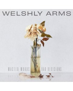 WELSHLY ARMS - WASTED WORDS & BAD DECISIONS