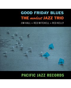 MODEST JAZZ TRIO - GOOD FRIDAY BLUES (BLUE NOTE TONE POET SERIES) 