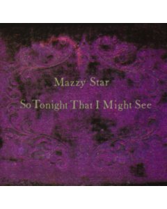 MAZZY STAR - SO TONIGHT THAT I MIGHT SEE