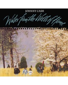 CASH,JOHNNY - WATER FROM THE WELLS OF HOME