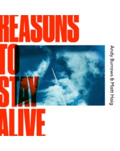 BURROWS,ANDY & MATT HAIG - REASONS TO STAY ALIVE