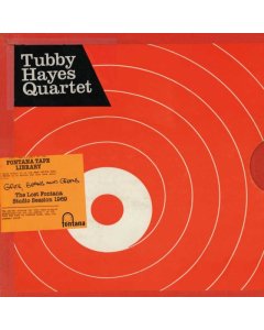 TUBBY HAYES QUARTET - GRITS, BEANS & GREENS: THE LOST FONTANA STUDIO SESSIONS 1969