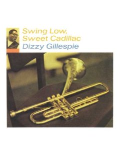 GILLESPIE,DIZZY - SWING LOW, SWEET CADILLAC