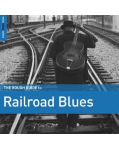 VARIOUS ARTISTS - ROUGH GUIDE TO RAILROAD BLUES