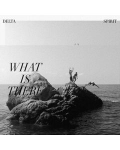 DELTA SPIRIT - WHAT IS THERE (180G/JACKET/SLEEVE)