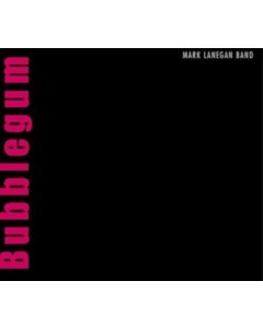 LANEGAN,MARK BAND - BUBBLEGUM