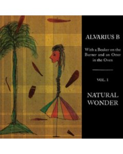 ALVARIUS B. - WITH A BEAKER ON THE BURNER AND AN OTTER IN THE OVEN - VOL. 1 NATURAL WONDER