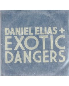 ELIAS.DANIEL + EXOTIC DANGERS - DANIEL ELIAS + EXOTIC DANGERS