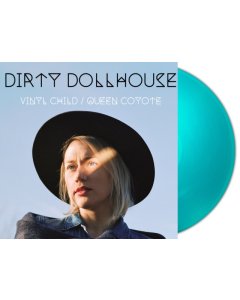 DIRTY DOLLHOUSE - VINYL CHILD/QUEEN COYOTE (TURQUOISE VINYL/2LP)