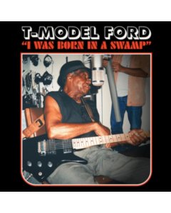 T-MODEL FORD - I WAS BORN IN A SWAMP (CLEAR RED VINYL)