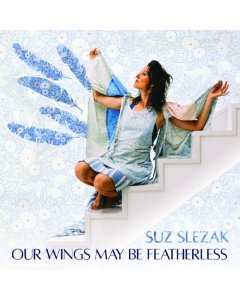 SLEZAK,SUZ - OUR WINGS MAY BE FEATHERLESS