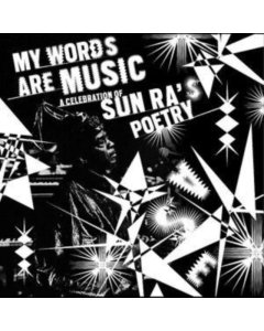 VARIOUS ARTISTS - MY WORDS ARE MUSIC: A CELEBRATION OF SUN RA'S POETRY