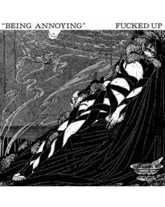 FUCKED UP - BEING ANNOYING