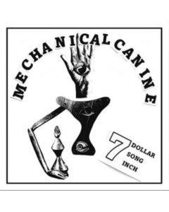 MECHANICAL CANINE - 7 DOLLAR 7 SONG 7 INCH (RANDOM COLOR VINYL)