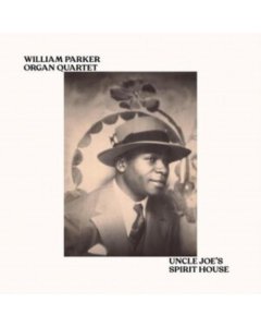 PARKER,WILLIAM ORGAN QUARTET - UNCLE JOE'S SPIRIT HOUSE