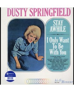 SPRINGFIELD,DUSTY - STAY AWHILE - I ONLY WANT TO BE WITH YOU (180G MONO)