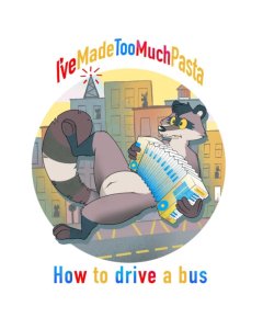 I'VE MADE TOO MUCH PASTA - HOW TO DRIVE A BUS