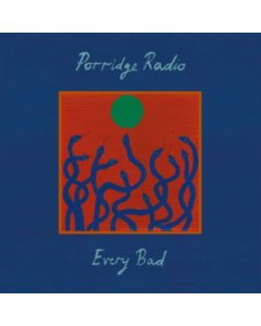 PORRIDGE RADIO - EVERY BAD