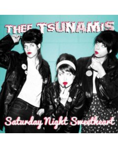 THEE TSUNAMIS - SATURDAY NIGHT SWEETHEART