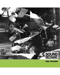 FEATHER,NEIL - SOUND MECHANIC: MUSIC FROM A DOCUMENTARY FILM ABOUT NEIL FEATHER