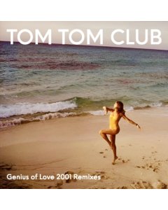 TOM TOM CLUB - GENIUS OF LOVE 2001 REMIXES (RSD)