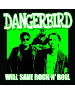 DANGERBIRD - WILL SAVE ROCK N ROLL