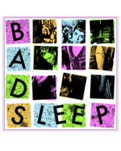 BAD SLEEP - BAD SLEEP