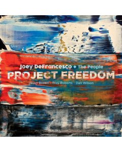 DEFRANCESCO.JOEY; JASON BROWN; TROY ROBERTS; DAN WILSON - PROJECT FREEDOM - JOEY DEFRANCESCO + THE PEOPLE