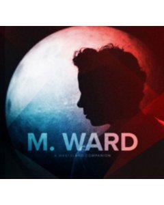 M. WARD - WASTELAND COMPANION