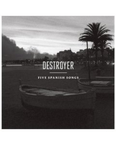 DESTROYER - FIVE SPANISH SONGS