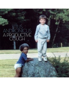 TITUS ANDRONICUS - PRODUCTIVE COUGH