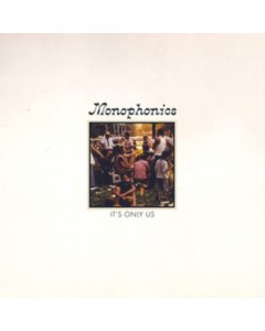 MONOPHONICS - IT'S ONLY US