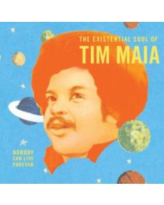 MAIA,TIM - NOBODY CAN LIVE FOREVER: EXISTENTIAL SOUL OF TIM MAIA