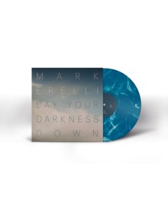 ERELLI,MARK - LAY YOUR DARKNESS DOWN (BLUE W/ WHITE MARBLING VINYL)