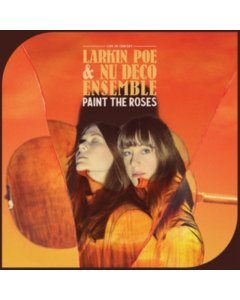 LARKIN POE; NU DECO ENSEMBLE - PAINT THE ROSES (LIVE IN CONCERT) (ORANGE VINYL)