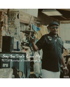 KIMBROUGH JR,DAVID - SAY YOU DONT LOVE ME: THE LAST RECORDINGS OF