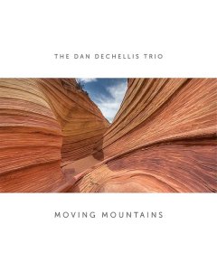 DECHELLIS,DAN TRIO - MOVING MOUNTAINS